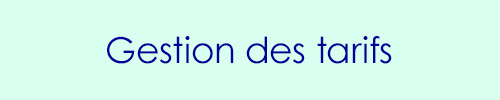 Gestion des tarifs Gestion des tarifs
